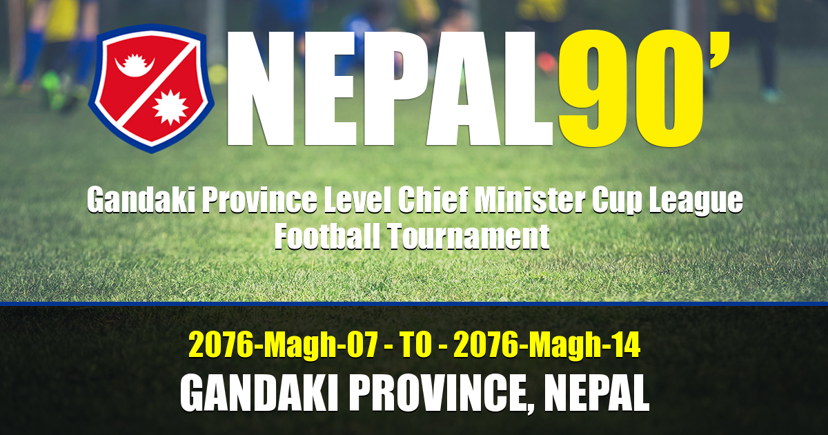 Nepal90 - Gandaki Province Level Chief Minister Cup League Football Tournament   Tournament